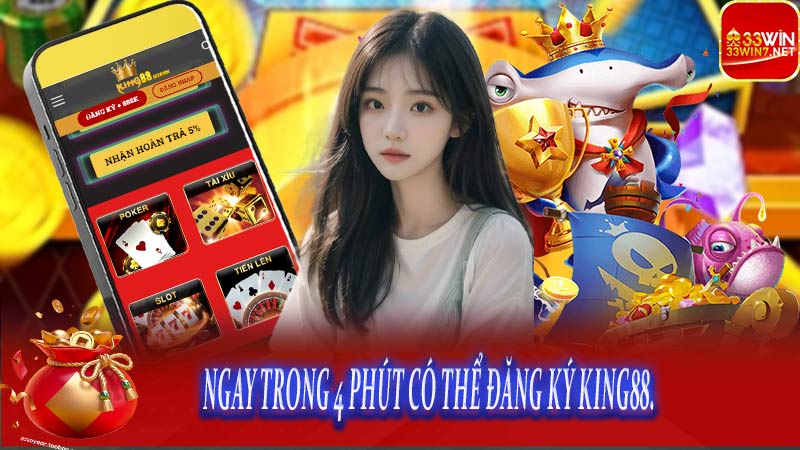 Ngay trong 4 phút có thể đăng ký King88
