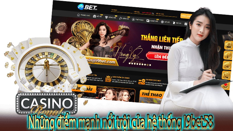 Những điểm mạnh nổi trội của hệ thống I9bet58
