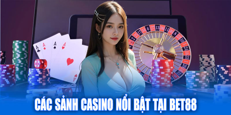 Các sảnh casino nổi bật tại Bet88