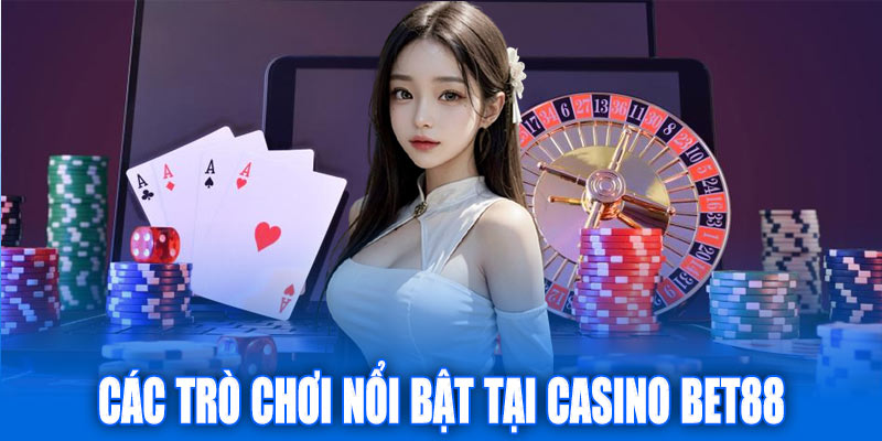 Các trò chơi nổi bật tại chuyên mục cá cược casino Bet88